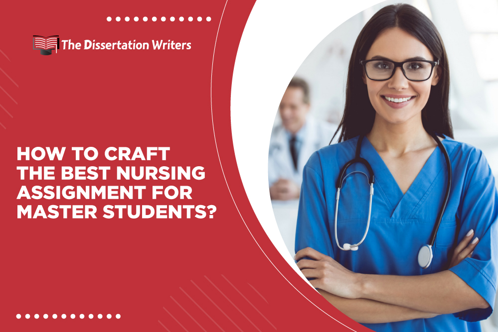 How To Craft The Best Nursing Assignment For Master Students?